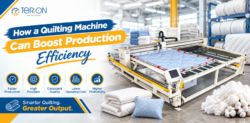 How a Quilting Machine Can Boost Production Efficiency: 7 Key Benefits