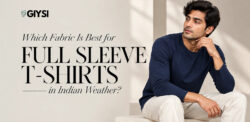 Best Fabric for Full Sleeve T-Shirts in Indian Weather